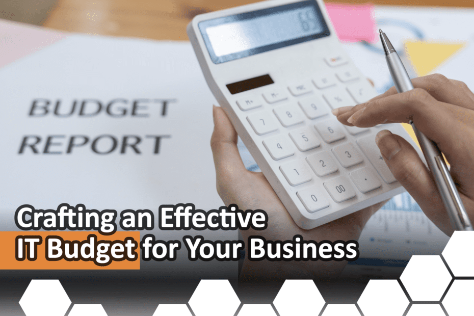 Crafting an Effective IT Budget for Your Business